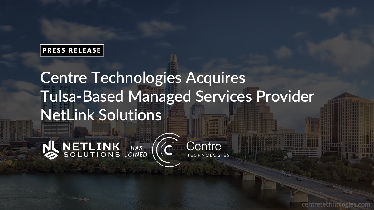 Centre Technologies Acquires NetLink Solutions, Tulsa-based IT Service Provider